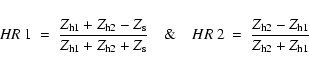 \begin{displaymath}
HR~1~=~\frac{ Z_{\rm h1} + Z_{\rm h2} - Z_{\rm s} }
{ Z_{\r...
...=~\frac{ Z_{\rm h2} - Z_{\rm h1} } { Z_{\rm h2} + Z_{\rm h1} }
\end{displaymath}
