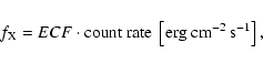 \begin{displaymath}
f_{\rm X} = ECF \cdot \mbox{count rate}~\left[\rm erg~cm^{-2}~s^{-1}\right],
\end{displaymath}