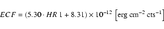 \begin{displaymath}
ECF = \left( 5.30 \cdot HR~1 + 8.31 \right) \times 10 ^{-12}~\left[{\rm erg~cm ^{-2}~cts ^{-1}}\right]
\end{displaymath}