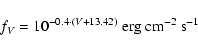 \begin{displaymath}
f_{V} = 10 ^{ -0.4 \cdot (V + 13.42) }~{\rm erg~cm ^{-2}~s ^{-1}}
\end{displaymath}