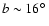 $b \sim 16\hbox{$^\circ$ }$