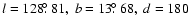 $l=128\hbox{$.\!\!^\circ$ }81,\ b=13\hbox{$.\!\!^\circ$ }68,\ d=180$