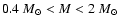 $0.4~M_{\odot} < M < 2~M_{\odot}$