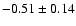 $- 0.51 \pm 0.14$