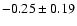 $-0.25\pm 0.19$