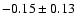 $-0.15 \pm 0.13$