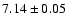 $7.14\pm0.05$
