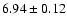 $6.94\pm0.12$