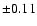 $\pm 0.11 $