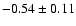 $- 0.54 \pm 0.11$