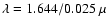 $\lambda=1.644/0.025~\mu$