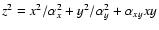 $z^{2}= x^{2}/\alpha^{2}_{x}+y^{2}/\alpha^{2}_{y}+\alpha_{xy}xy$