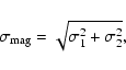 \begin{displaymath}\sigma_{\rm mag}=\sqrt{\sigma^{2}_{1}+\sigma^{2}_{2}}{\rm ,}
\end{displaymath}