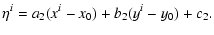 $\displaystyle \eta^{i}=a_{2}(x^{i}-x_{0})+b_{2}(y^{i}-y_{0})+c_{2}.$