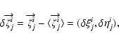 \begin{displaymath}\delta\overrightarrow{\zeta^{i}_{j}}=
\overrightarrow{\zeta^{...
...i}_{j}}}\rangle=
(\delta\xi^{i}_{j},\delta\eta^{i}_{j}){\rm ,}
\end{displaymath}