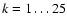 $k=1\ldots25$