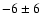 $-6\pm 6$