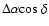$\Delta\alpha{\rm cos}~\delta$