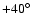 $+40^{\circ}$