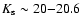 $K_{\rm s} \sim20{-}20.6$