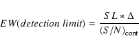 \begin{displaymath}EW(detection\;limit) = {SL*\Delta\over{(S/N)_{\rm cont}}}
\end{displaymath}