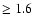 $ \ge 1.6 $