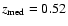 $z_{\rm med}=0.52$