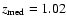 $z_{\rm med}=1.02$