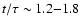 $t/\tau \sim 1.2{-}1.8$