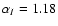 $\alpha_I = 1.18$
