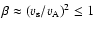 $\beta \approx (v_{\rm s}/v_{\rm A})^2 \le 1$