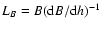 $L_B = B({\rm d}B/{\rm d}h)^{-1}$