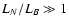 $L_N/L_B \gg
1$