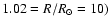 $1.02 = R/R_{\odot } = 10)$