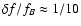 $\delta f
/f_B \approx 1/10$