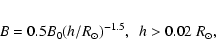 \begin{eqnarray*}B = 0.5 B_0 (h/R_{\odot})^{-1.5},~~ h > 0.02~R_{\odot},
\end{eqnarray*}
