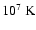 $10^7~{\rm K}$