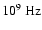 $10^9~{\rm Hz}$