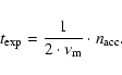 \begin{displaymath}t_{\rm exp} = \frac{1}{2 \cdot\nu _{\rm m}} \cdot n_{\rm acc}.
\end{displaymath}
