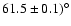 $61.5\pm 0.1)^\circ$