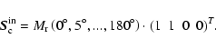 \begin{displaymath}\vec{S}^{\rm {in}}_{\rm c} = M_{\rm r}
\rm\left(0^\circ,5^\circ,...,180^\circ\right) \cdot ( 1 ~~ 1 ~~ 0 ~~ 0 )^{\it T} .
\end{displaymath}