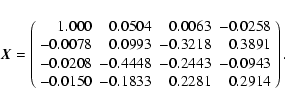 \begin{displaymath}\vec{X} \rm =\left( \begin{array}{rrrr}
1.000 & 0.0504 & 0....
...
-0.0150 & -0.1833 & 0.2281 & 0.2914\\
\end{array} \right).
\end{displaymath}