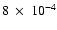 $8~\times~ 10^{-4}$