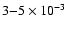$3{-}5 \times 10^{-3}$