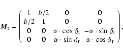 \begin{displaymath}\rm\vec{M}_r =
\left(
\begin{array}{cccc}
1 & b/2 & 0 & 0 \...
..._r & \alpha \cdot \rm cos\; \delta_r \\
\end{array} \right)
,
\end{displaymath}