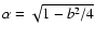 $\alpha = \sqrt{1-b^2/4}$