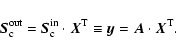 \begin{displaymath}\vec{S}\rm ^{out}_{c} = \vec{S}\rm ^{in}_{c} \cdot \vec{X}\rm ^T \equiv \vec{y}\rm =
\vec{A}\rm\cdot \vec{X}\rm ^T.
\end{displaymath}