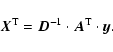 \begin{displaymath}\vec{X}\rm ^T = \vec{D}\rm ^{-1} \cdot \vec{A}\rm ^T \cdot
\vec{y}\rm .
\end{displaymath}