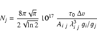 \begin{displaymath}
N_j= \frac{8\pi\sqrt{\pi}}{2\sqrt{\ln2}}~10^{17}~\frac{\tau_{0}~\Delta{v}} {A_{i~j}~\lambda_{i~j}^{3}~g_{i}/g_{j}}
\end{displaymath}