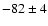 $-82\pm4$